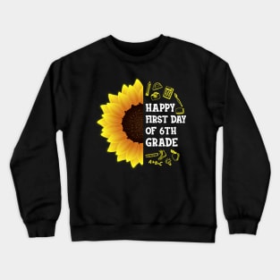 Happy First Day Of 6th grade Sunflower Teacher Student Back To School Gift Crewneck Sweatshirt